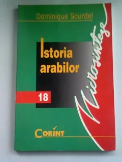 ISTORIA ARABILOR - DOMINIQUE SOURDEL