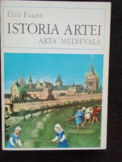 ISTORIA ARTEI ARTA MEDIEVALA - ELIE FAURE