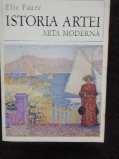 ISTORIA ARTEI VOL.IV- ARTA MODERNA - ELIE FAURE