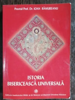 ISTORIA BISERICEASCA UNIVERSALA - IOAN RAMUREANU