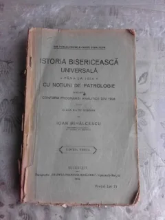 ISTORIA BISERICEASCA UNIVERSALA PANA LA 1054 CU NOTIUNI DE PATROLOGIE - IOAN MIHALCESCU  EDITIA A TREIA
