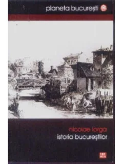 ISTORIA BUCURESTILOR - NICOLAE IORGA