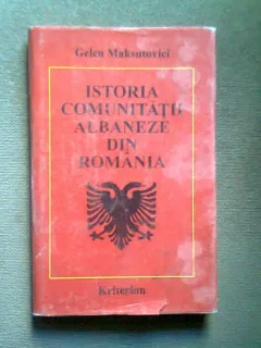 ISTORIA COMUNITATII ALBANEZE DIN ROMANIA - GELCU MAKSUTOVICI
