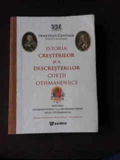 ISTORIA CRESTERILOR SI DESCRESTERILOR CURTII OTHMAN(N)ICE - DEMETRIUS CANTEMIR, VERSIUNE ROMANEASCA IN EDITIE PRINCEPS, VOL.I+II COLIGATE