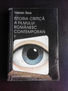 Istoria critica a filmului romanesc contemporan - Valerian Sava Vol.I
