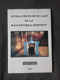ISTORIA CRUCILOR DE LEAC DE LA MANASTIREA DERVENT