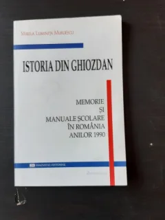 ISTORIA DIN GHOZDAN, MEMORIE SI MANUALE SCOLARE IN ROMANIA ANILOR 1990 - MIRELA LUMINITA MURGESCU