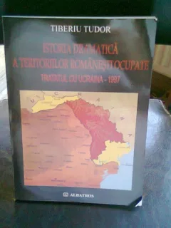 ISTORIA DRAMATICA A TERITORIILOR ROMANESTI OCUPATE - TIBERIU TUDOR