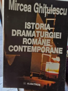 Istoria dramaturgiei romane contemporane - Mircea Ghitulescu