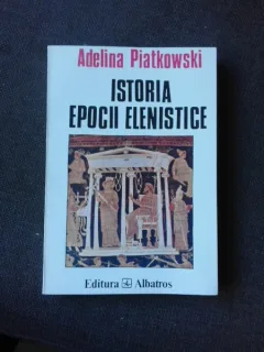 ISTORIA EPOCII ELENISTICE de ADELINA PIATKOWSKI