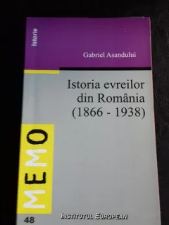 ISTORIA EVREILOR DIN ROMANIA (1866-1938) - GABRIEL ASANDULUI