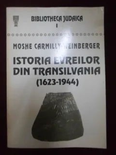 ISTORIA EVREILOR DIN TRANSILVANIA (1623-1944) - MOSHE CARMILLY WEINBERGER
