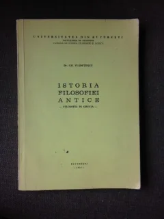 ISTORIA FILOSOFIEI ANTICE, FILOSOFIA IN GRECIA - GH. VLADUTESCU