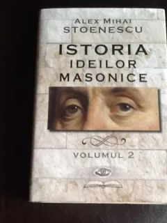 Istoria ideilor masonice - Alex Mihai Stoenescu  vol.II