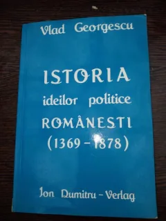 ISTORIA IDEILOR POLITICE ROMANESTI 1369-1878 - VLAD GEORGESCU