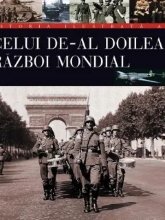 ISTORIA ILUSTRATA A CELUI DE-AL DOILEA RAZBOI MONDIAL