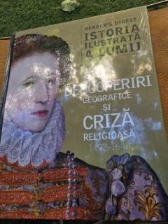 Istoria ilustrata a lumii. Descoperiri geografice si criza religioasa 1492-1648