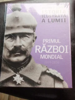 ISTORIA ILUSTRATA A LUMII PRIMUL RAZBOI MONDIAL 1914-1918