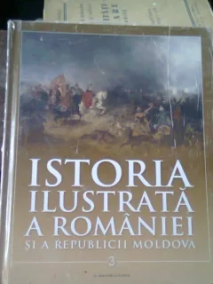 ISTORIA ILUSTRATA A ROMANIEI SI A REPUBLICII MOLDOVA   VOLUMUL 3