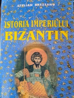 ISTORIA IMPERIULUI BIZANTIN - STELIAN BREZEANU