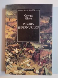 ISTORIA INFERNURILOR - GEORGES MINOIS