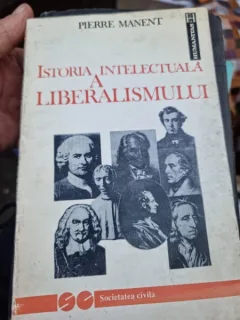 ISTORIA INTELECTUALA A LIBERALISMULUI - PIERRE MANENT