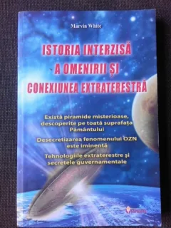 ISTORIA INTERZISA A OMENIRII SI CONEXIUNEA EXTRATERESTRA - MARVIN WHITE