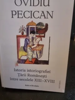 Istoria istoriogrfiei Tarii Romanesti intre secolele XIII-XVIII - Ovidiu Pecican