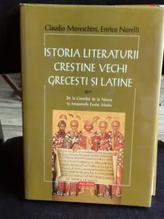ISTORIA LITERATURII CRESTINE VECHI GRECESTI SI LATINE - CLAUDIO MORESCHINI VOL.2 PARTEA I