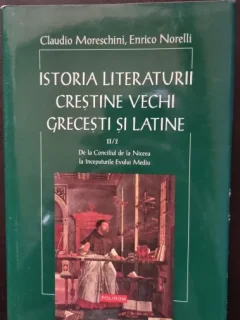Istoria Literaturii Crestine Vechi Grecesti si Latine (Vol.II) - Claudio Moreschini, Enrico Norelli
