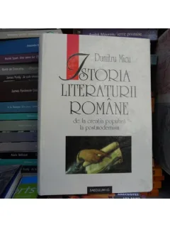 Istoria literaturii romane , de la creatia populara la postmodernism , Dumitru Micu