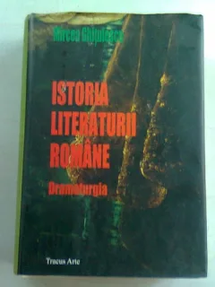 ISTORIA LITERATURII ROMANE DRAMATURGIA - MIRCEA GHITULESCU