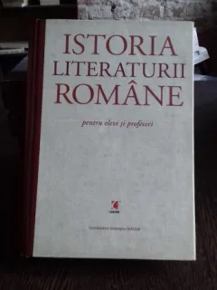 ISTORIA LITERATURII ROMANE PENTRU ELEVI SI PROFESORI - GHEORGHE CRACIUN