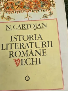 ISTORIA LITERATURII ROMANE VECHI - N. CARTOJAN