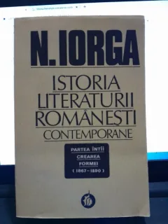 Istoria literaturii romanesti contemporane, partea intai, Crearea formei - N. Iorga