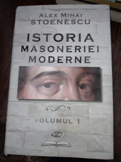 Istoria masoneriei moderne - Volumul I (Alex Mihai Stoenescu)
