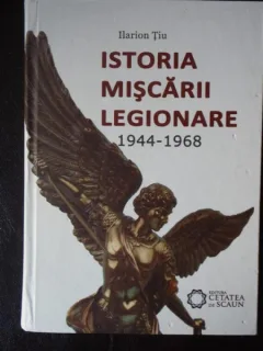 Istoria Miscarii Legionare 1944-1968 - Ilarion Tiu