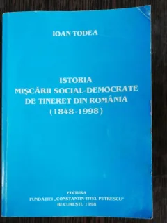ISTORIA MISCARII SOCIAL -DEMOCRATE DE TINERET DIN ROMANIA - IOAN TODEA