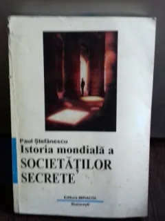 ISTORIA MONDIALA A SOCIETATILOR SECRETE - PAUL STEFANESCU