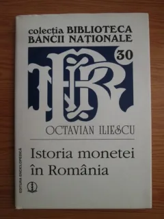ISTORIA MONETEI IN ROMANIA - OCTAVIAN ILIESCU