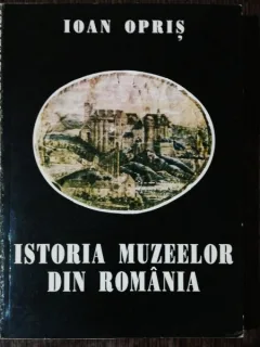 ISTORIA MUZEELOR DIN ROMANIA - IOAN OPRIS