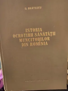 Istoria ocrotirii sanatatii muncitorilor din Romania - G. Bratescu