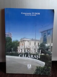 ISTORIA ORASULUI CALARASI - CONSTANTIN TUDOR