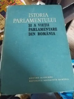 Istoria parlamentului si a vietii parlamentare din Romania