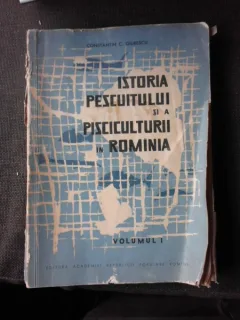 ISTORIA PESCUITULUI SI A PISCICULTURII IN ROMANIA - CONSTANTIN C. GIURESCU  VOL.I