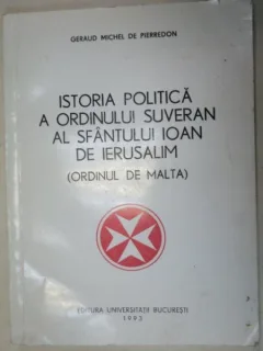 Istoria politica a Ordinului Suveran al Sfantului Ioan de Ierusalim (Ordinul de Malta) - geraud Michel de Pierredon