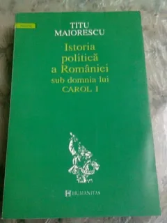 ISTORIA POLITICA A ROMANIEI SUB DOMNIA LUI CAROL I - TITU MAIORESCU