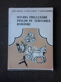 ISTORIA PRELUCRARII PIEILOR PE TERITORIUL ROMANIEI - MIHAI DESELNICU