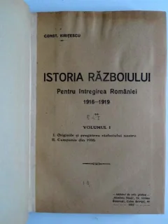 Istoria razboiului pentru intregirea Romaniei 1916-1919 - Const. Kiritescu   vol.1