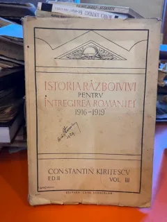 ISTORIA RAZBOIULUI PENTRU INTREGIREA ROMANIEI 1916-1919 DE CONSTANTIN KIRITESCU VOLUMUL III